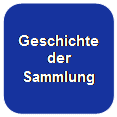 Abgerundetes Rechteck: Geschichte
der
Sammlung
