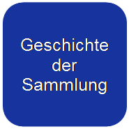 Abgerundetes Rechteck: Geschichte
der 
Sammlung

